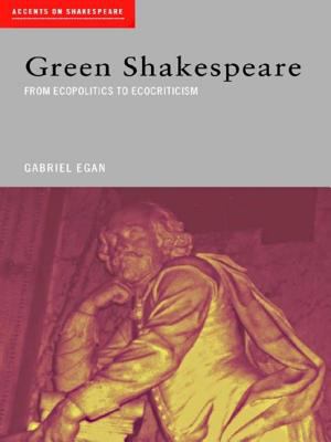 Green Shakespeare : From Ecopolitics to Ecocriticism