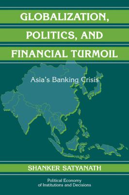Globalization, Politics, and Financial Turmoil : Asia's Banking Crisis