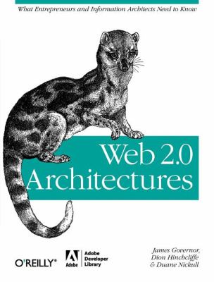 Web 2. 0 Architectures : What Entrepreneurs and Information Architects Need to Know