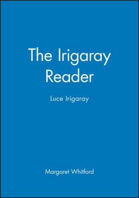 The Irigaray Reader : Luce Irigaray