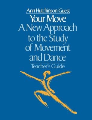 Your Move: a New Approach to the Study of Movement and Dance : A Teachers Guide