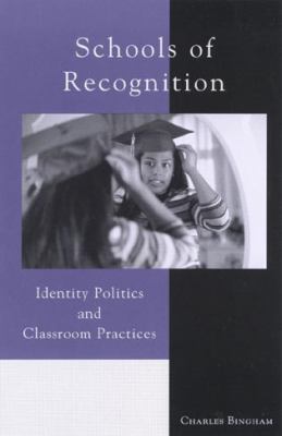 Schools of Recognition : Identity Politics and Classroom Practices