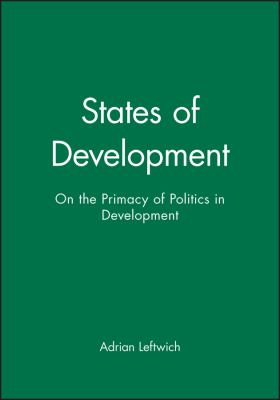 States of Development : On the Primacy of Politics in Development