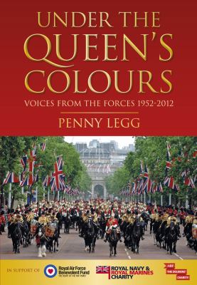 Under the Queen's Colours : Voices from the Forces 1952-2012