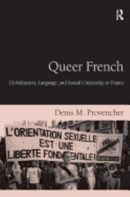 Queer French : Globalization, Language, and Sexual Citizenship in France