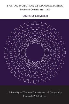Spatial Evolution of Manufacturing : Southern Ontario 1851-1891