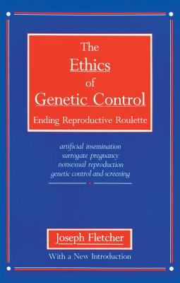 The Ethics of Genetic Control : Ending Reproductive Roulette
