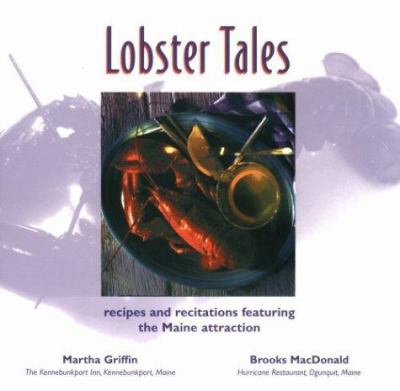 Lobster Tales : Recipes and Recitations Featuring the Maine Attraction