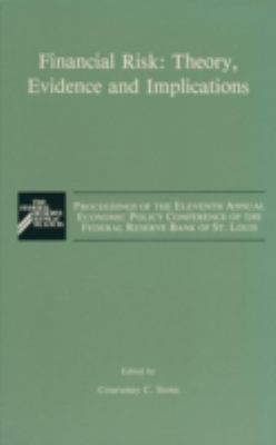Financial Risk - Theory, Evidence and Implications No. 11 : Proceedings of the Eleventh Annual Economic Policy Conference of the Federal Reserve Bank of St. Louis