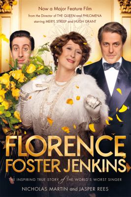 Florence Foster Jenkins : The Biography That Inspired the Critically-Acclaimed Film