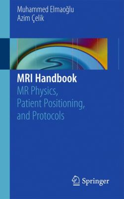 MRI Handbook : MR Physics, Patient Positioning, and Protocols