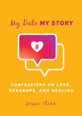 My Date My Story : True Stories of Modern Dating, Sex, and Heartbreak