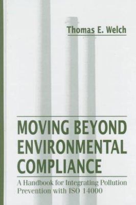 Moving Beyond Environmental Compliance : A Handbook for Integrating Pollution Prevention with ISO 14000