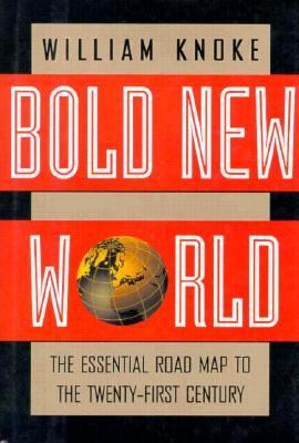 Bold New World : The Essential Road Map to the Twenty-First Century