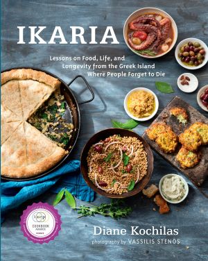 Ikaria : Lessons on Food, Life, and Longevity from the Greek Island Where People Forget to Die: a Cookbook