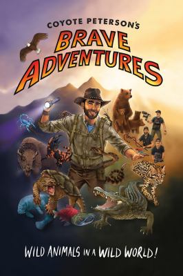 Coyote Peterson's Brave Adventures : Wild Animals in a Wild World (Brave Wilderness, Emmy Award Winning YouTuber)