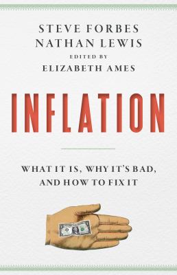 Inflation : What Is It? Why It's Bad--And How to Fix It