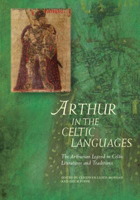 Arthur in the Celctic Languages : The Arthurian Legend in Celtic Literatures and Traditions