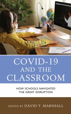 COVID-19 and the Classroom : How Schools Navigated the Great Disruption