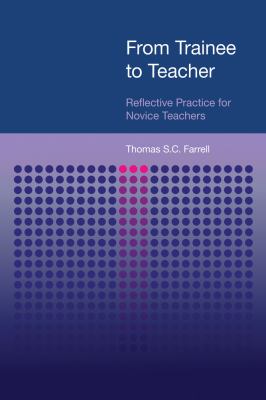 Reflective Practice for Novice Language Teachers : From Trainee to Teacher