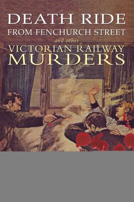 Death Ride to Fenchurch Street and Other Victorian Railway Murders