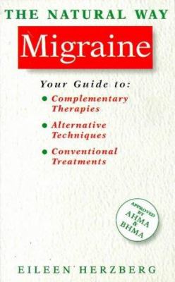 Natural Way : Migraine: A Comprehensive Guide to Gentle, Safe and Effective Treatment