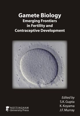 Gamete Biology : Emerging Frontiers on Fertility and Contraceptive Development