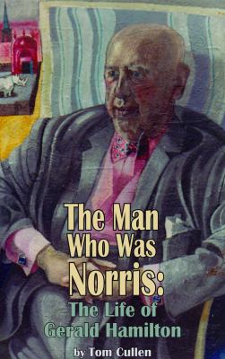 The Man Who Was Norris : The Life of Gerald Hamilton