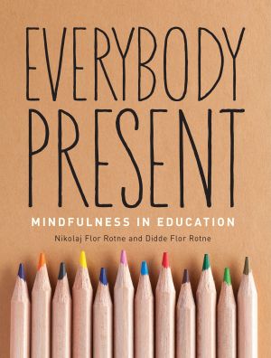 Everybody Present : Mindfulness in Education