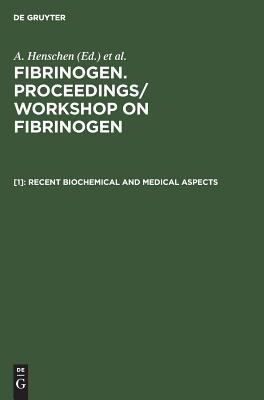 Fibrinogen Vol. 1 : Recent Biochemical and Medical Aspects: Proceedings, International Symposium, Munich, West Germany, February 17-18, 1981