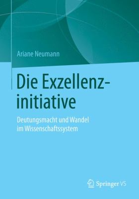 Die Exzellenzinitiative : Deutungsmacht und Wandel Im Wissenschaftssystem