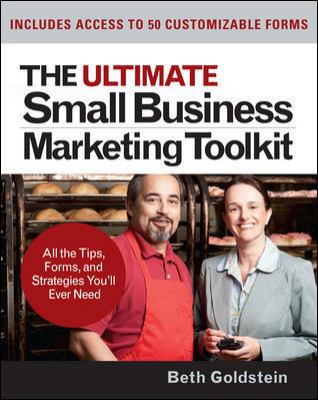 The Ultimate Small Business Marketing Toolkit Kit : All the Tips, Forms, and Strategies You'll Ever Need