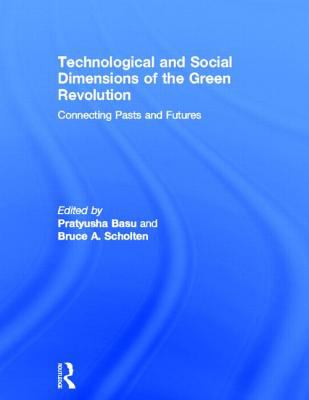 Technological and Social Dimensions of the Green Revolution : Connecting Pasts and Futures