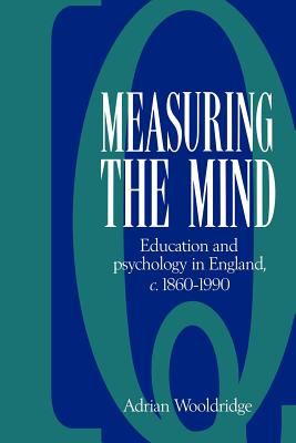 Measuring the Mind : Education and Psychology in England C. 1860-C. 1990