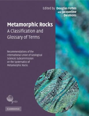 Metamorphic Rocks - A Classification and Glossary of Terms : Recommendations of the International Union of Geological Sciences Subcommission on the Systematics of Metamorphic Rocks