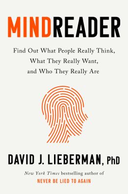 Mindreader : The New Science of Deciphering What People Really Think, What They Really Want, and Who They Really Are