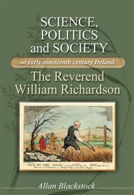 Science, Politics and Society in Early Nineteenth-Century Ireland : The Reverend William Richardson