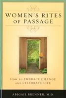Women's Rites of Passage : How to Embrace Change and Celebrate Life