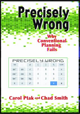 Precisely Wrong : Why Conventional Planning Fails and How to Fix It