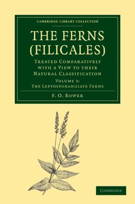 The Ferns (Filicales) : Treated Comparatively with a View to Their Natural Classification - The Leptosporangiate Ferns