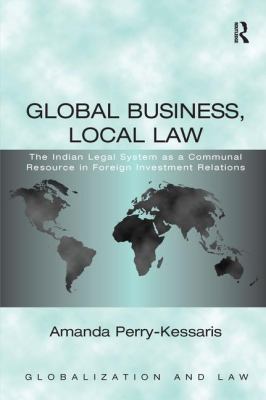 Global Business, Local Law : The Indian Legal System As a Communal Resource in Foreign Investment Relations