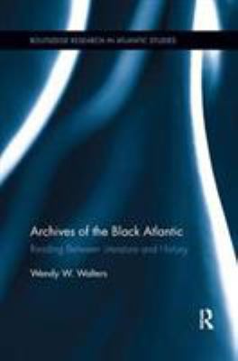 Archives of the Black Atlantic : Reading Between Literature and History
