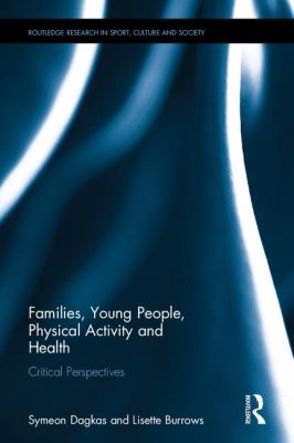 Families, Young People, Physical Activity and Health : Critical Perspectives