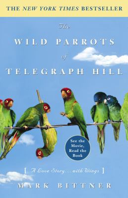 The Wild Parrots of Telegraph Hill : A Love Story... with Wings