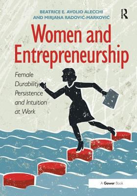 Women and Entrepreneurship : Female Durability, Persistence and Intuition at Work