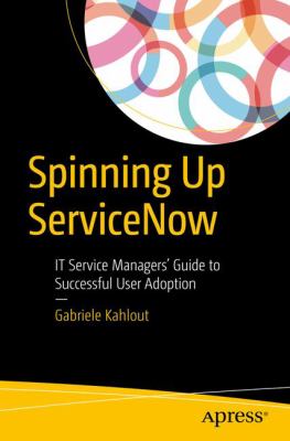 Integrating ServiceNow with Enterprise Workflows : IT Managers' Guide to Successful ITSSM Implementation of Customer-Centric Ticket-Based Collaboration Between IT and Users