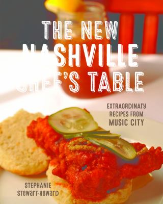 The New Nashville Chef's Table : Extraordinary Recipes from Music City