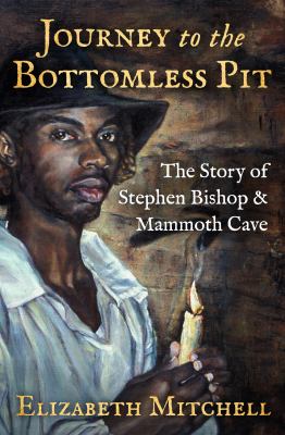 Journey to the Bottomless Pit : The Story of Stephen Bishop and Mammoth Cave