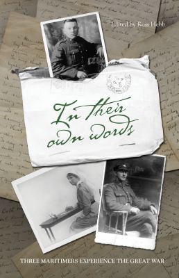 In Their Own Words : Three Maritimers Experience the Great War