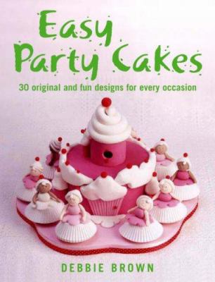 Easy Party Cakes : 30 Original and Fun Designs for Every Occasion